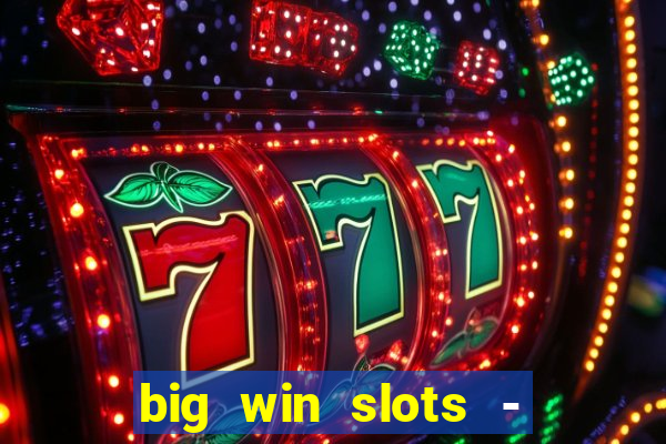 big win slots - slot machines