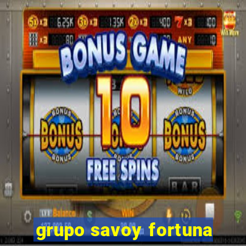 grupo savoy fortuna