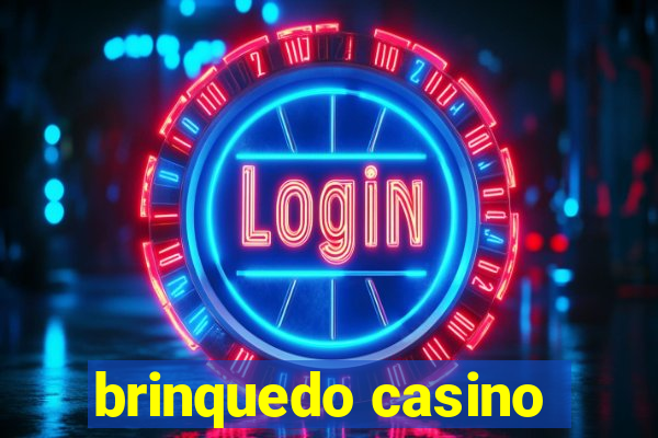 brinquedo casino