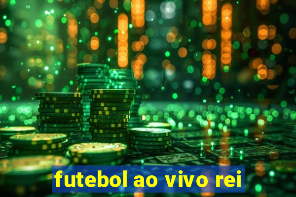 futebol ao vivo rei