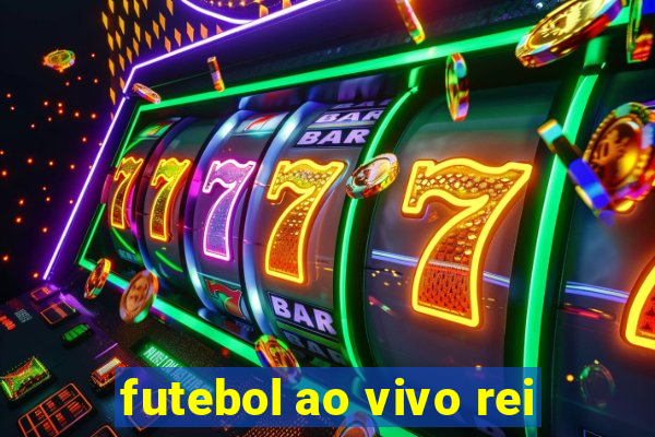 futebol ao vivo rei