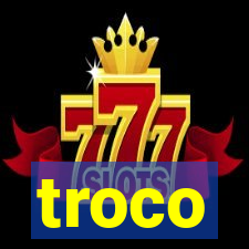 troco