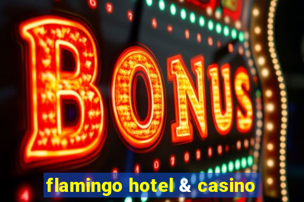 flamingo hotel & casino