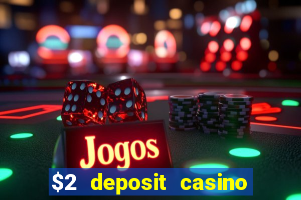 $2 deposit casino free spins