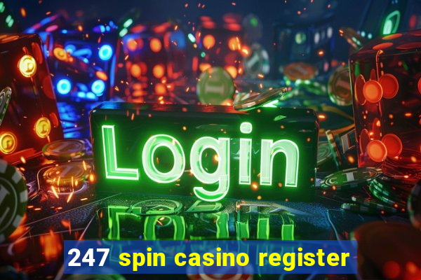 247 spin casino register