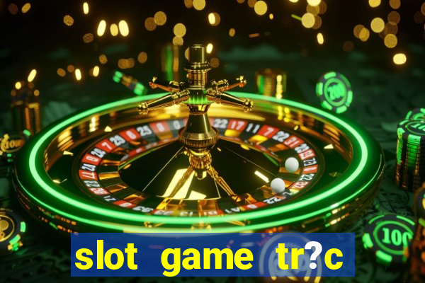 slot game tr?c tuy?n 868h