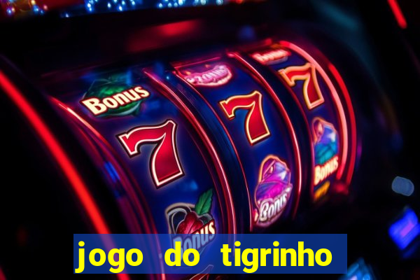 jogo do tigrinho que vem com bonus