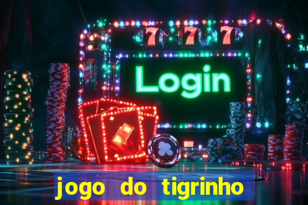 jogo do tigrinho que vem com bonus