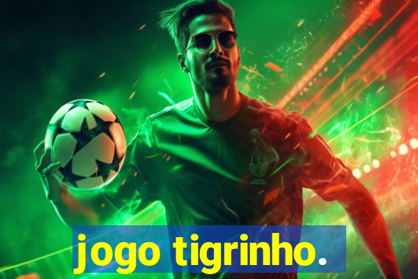 jogo tigrinho.