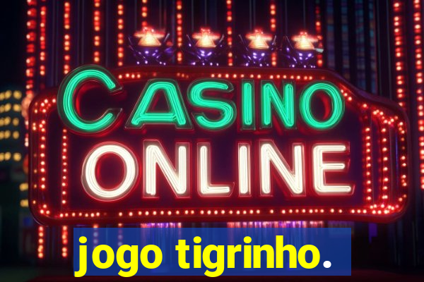 jogo tigrinho.