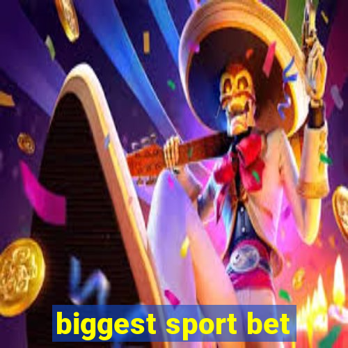 biggest sport bet