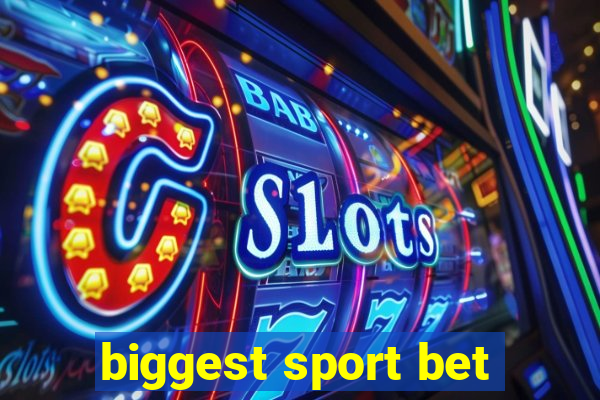 biggest sport bet