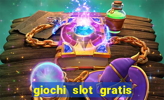 giochi slot gratis senza scaricare