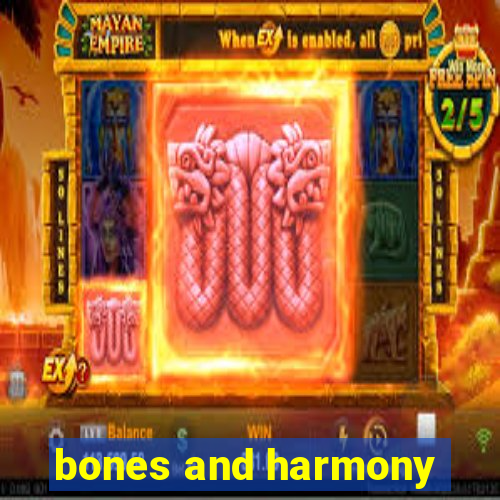 bones and harmony