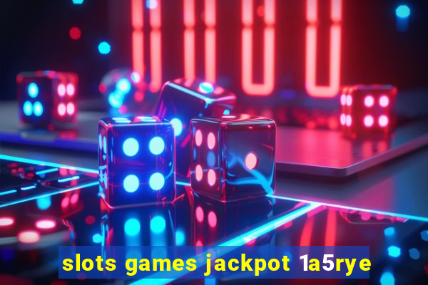 slots games jackpot 1a5rye