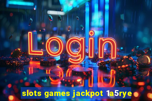 slots games jackpot 1a5rye