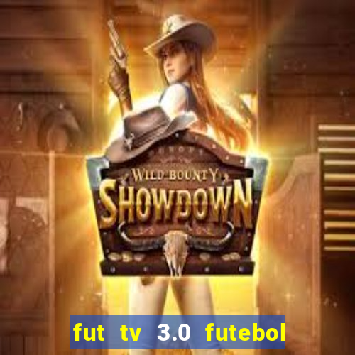 fut tv 3.0 futebol ao vivo