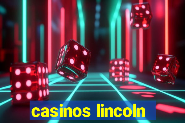 casinos lincoln