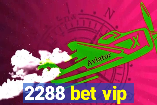 2288 bet vip