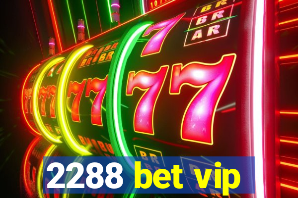 2288 bet vip