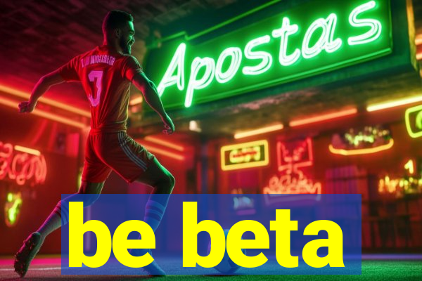 be beta