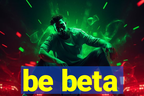 be beta