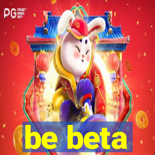 be beta