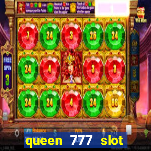 queen 777 slot login register