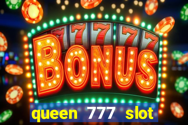 queen 777 slot login register