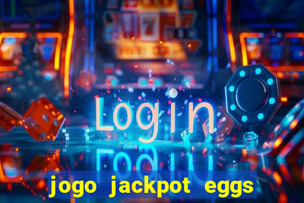 jogo jackpot eggs paga mesmo