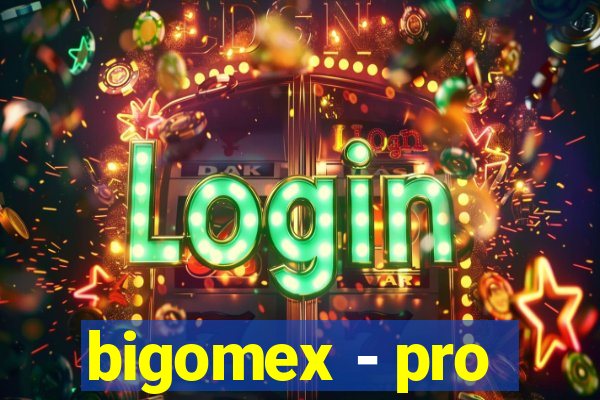 bigomex - pro