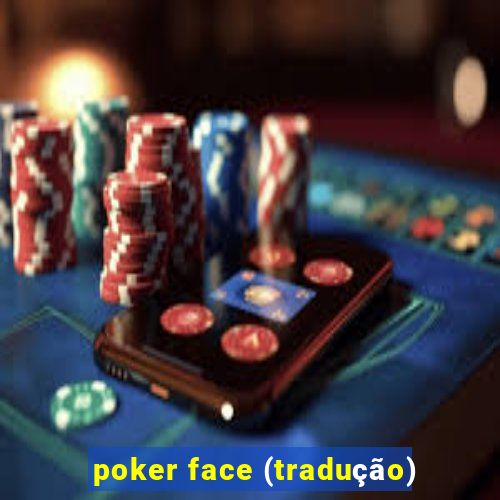 poker face (tradução)