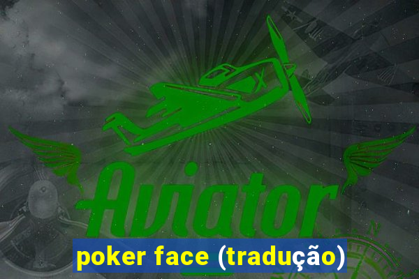 poker face (tradução)