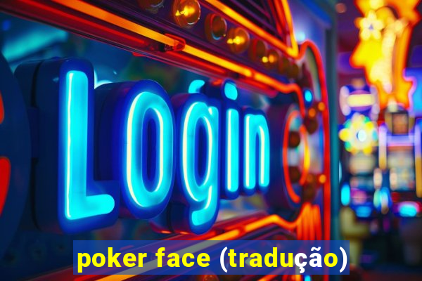 poker face (tradução)