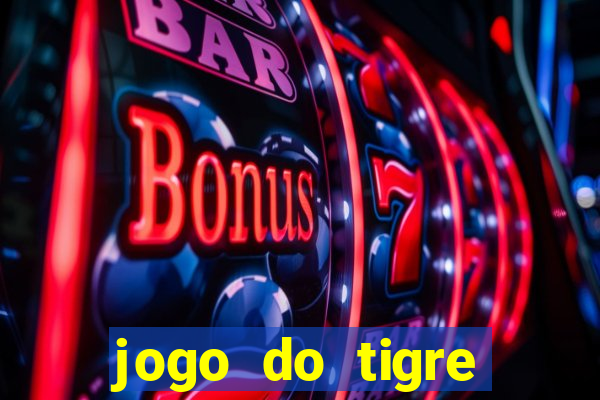 jogo do tigre oficial que ganha dinheiro