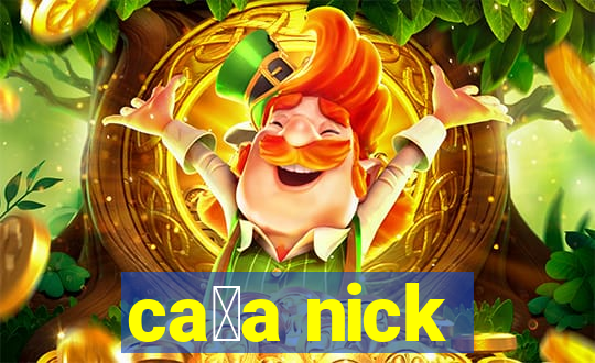 ca莽a nick