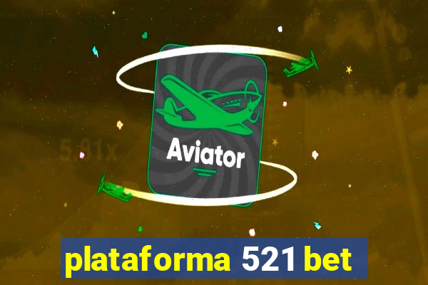 plataforma 521 bet