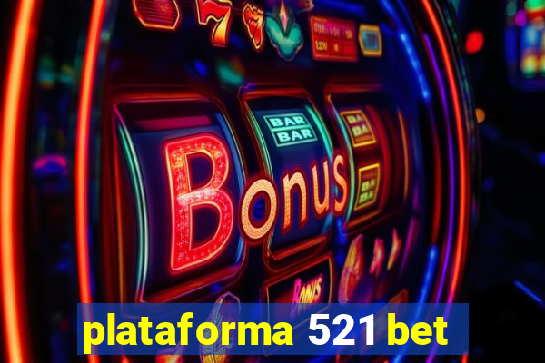 plataforma 521 bet