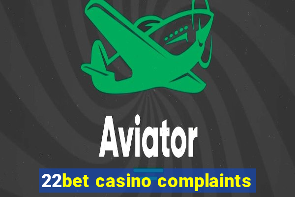 22bet casino complaints