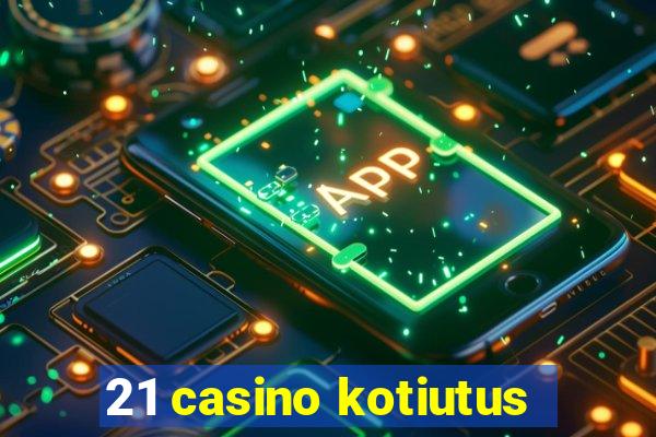 21 casino kotiutus