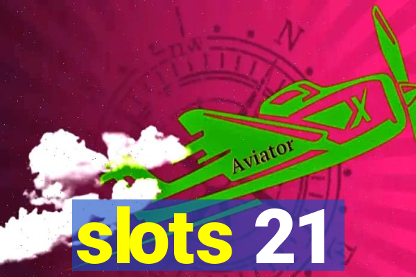 slots 21