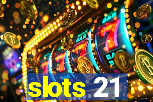 slots 21