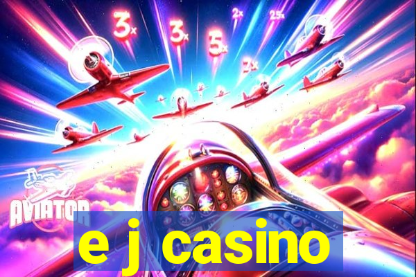 e j casino