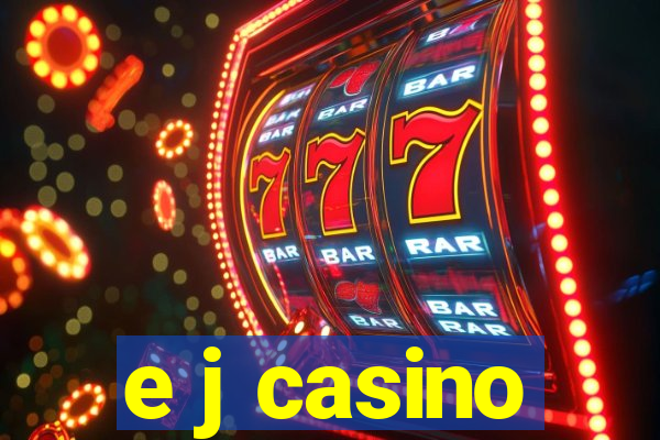 e j casino