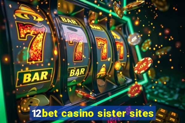 12bet casino sister sites