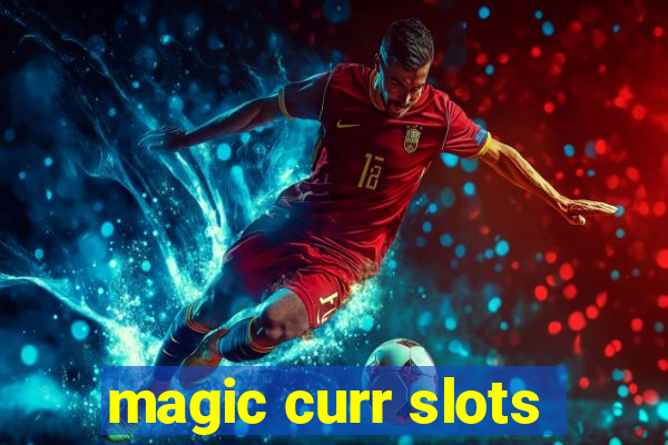 magic curr slots