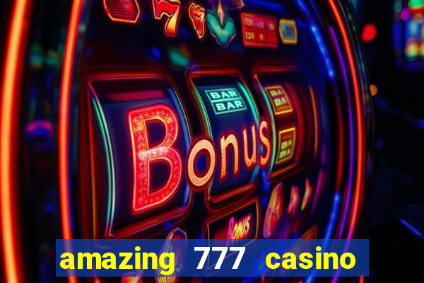 amazing 777 casino sign up