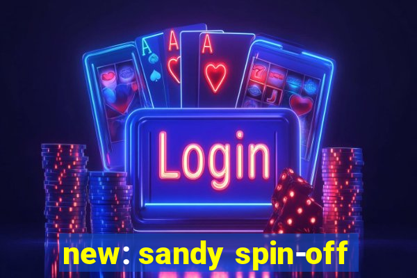 new: sandy spin-off