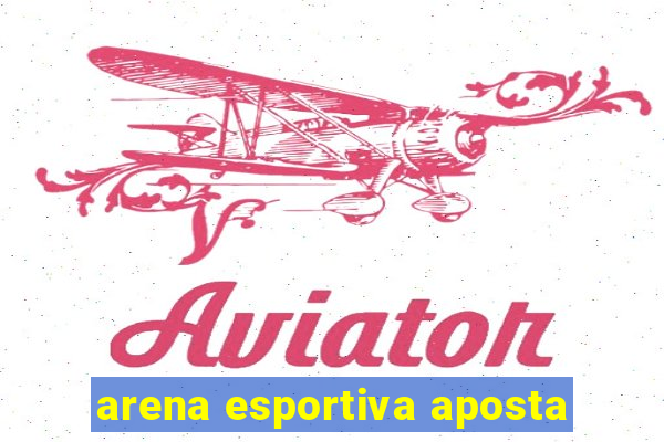 arena esportiva aposta