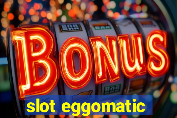 slot eggomatic